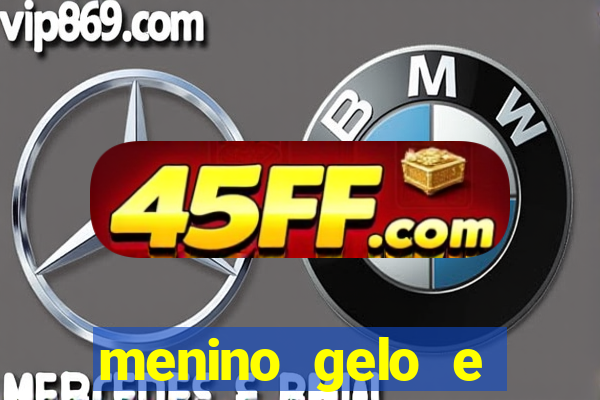 menino gelo e menina lava